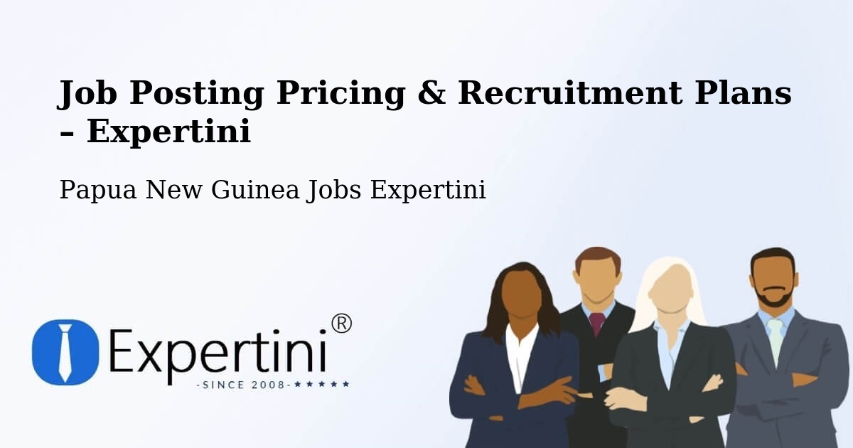 Job Posting Pricing & Recruitment Plans – Ijivitari - Ijivitari, Papua New Guinea Jobs Expertini